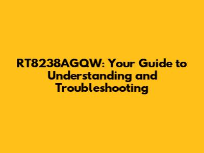 RT8238AGQW: Your Guide to Understanding and Troubleshooting