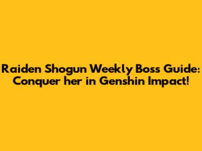 Raiden Shogun Weekly Boss Guide: Conquer her in Genshin Impact!