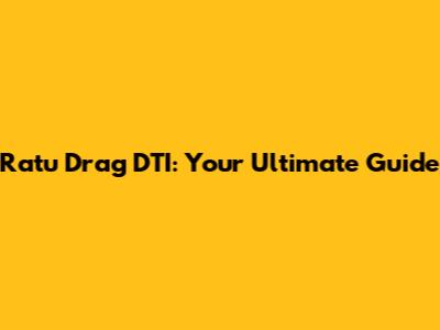 Ratu Drag DTI: Your Ultimate Guide