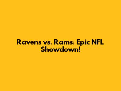 Ravens vs. Rams: Epic NFL Showdown!