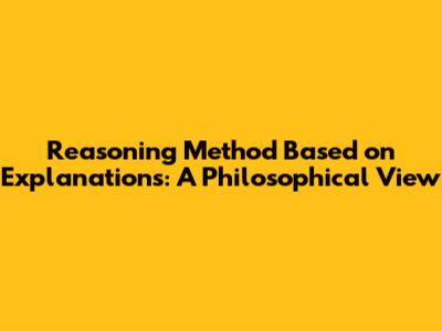 Reasoning Method Based on Explanations: A Philosophical View