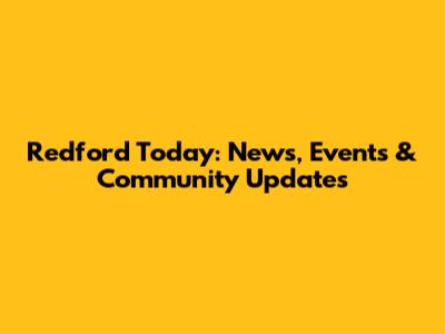 Redford Today: News, Events & Community Updates