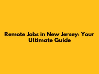 Remote Jobs in New Jersey: Your Ultimate Guide
