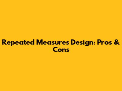 Repeated Measures Design: Pros & Cons