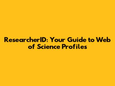 ResearcherID: Your Guide to Web of Science Profiles