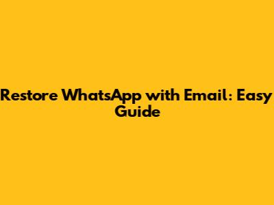 Restore WhatsApp with Email: Easy Guide
