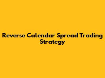 Reverse Calendar Spread Trading Strategy