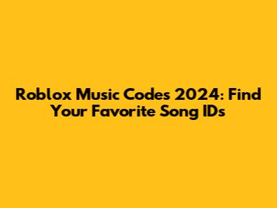 Roblox Music Codes 2024: Find Your Favorite Song IDs