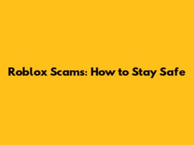 Roblox Scams: How to Stay Safe