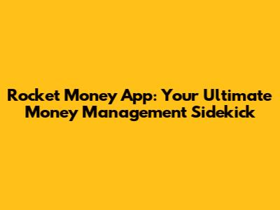 Rocket Money App: Your Ultimate Money Management Sidekick