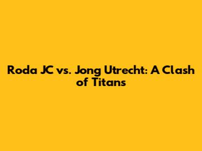 Roda JC vs. Jong Utrecht: A Clash of Titans