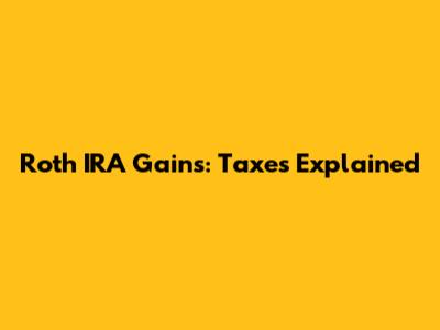 Roth IRA Gains: Taxes Explained