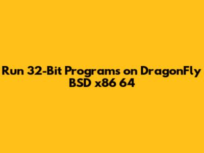 Run 32-Bit Programs on DragonFly BSD x86_64