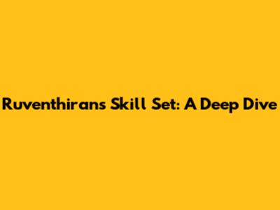 Ruventhiran's Skill Set: A Deep Dive