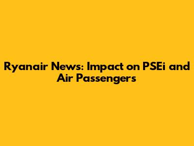 Ryanair News: Impact on PSEi and Air Passengers