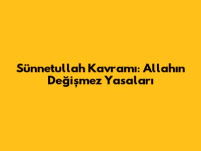 Sünnetullah Kavramı: Allah'ın Değişmez Yasaları