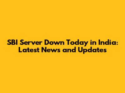 SBI Server Down Today in India: Latest News and Updates