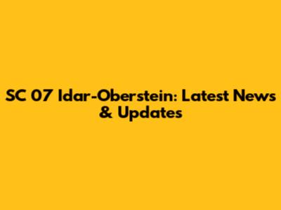 SC 07 Idar-Oberstein: Latest News & Updates