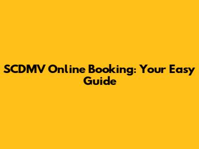 SCDMV Online Booking: Your Easy Guide