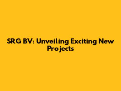 SRG BV: Unveiling Exciting New Projects