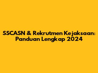 SSCASN & Rekrutmen Kejaksaan: Panduan Lengkap 2024