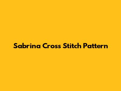 Sabrina Cross Stitch Pattern