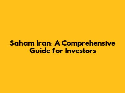 Saham Iran: A Comprehensive Guide for Investors