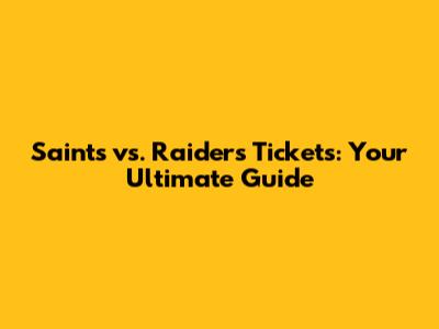 Saints vs. Raiders Tickets: Your Ultimate Guide