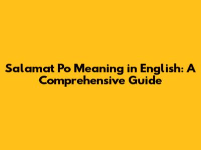 Salamat Po Meaning in English: A Comprehensive Guide