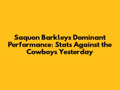 Saquon Barkley's Dominant Performance: Stats Against the Cowboys Yesterday