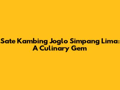 Sate Kambing Joglo Simpang Lima: A Culinary Gem