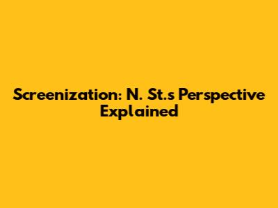 Screenization: N. St.'s Perspective Explained