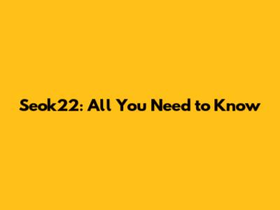 Seok22: All You Need to Know