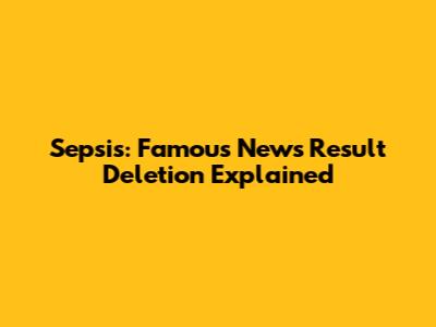 Sepsis: Famous News Result Deletion Explained