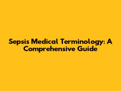 Sepsis Medical Terminology: A Comprehensive Guide