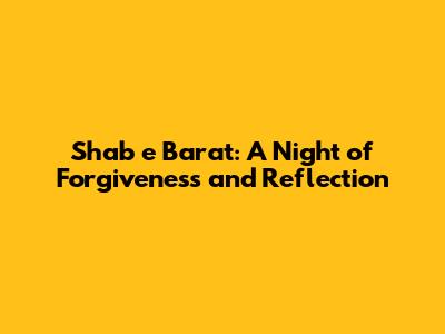 Shab e Barat: A Night of Forgiveness and Reflection
