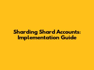 Sharding Shard Accounts: Implementation Guide