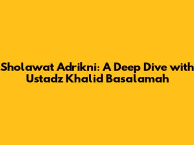 Sholawat Adrikni: A Deep Dive with Ustadz Khalid Basalamah