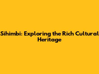 Sihimbi: Exploring the Rich Cultural Heritage