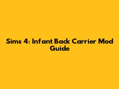 Sims 4: Infant Back Carrier Mod Guide