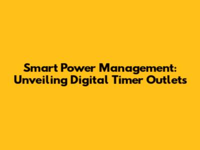 Smart Power Management: Unveiling Digital Timer Outlets