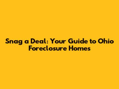 Snag a Deal: Your Guide to Ohio Foreclosure Homes