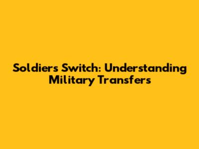 Soldiers Switch: Understanding Military Transfers