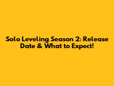 Solo Leveling Season 2: Release Date & What to Expect!