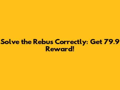 Solve the Rebus Correctly: Get 79.9 Reward!