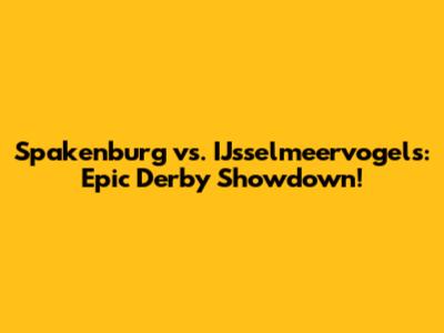 Spakenburg vs. IJsselmeervogels: Epic Derby Showdown!