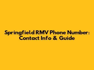 Springfield RMV Phone Number: Contact Info & Guide