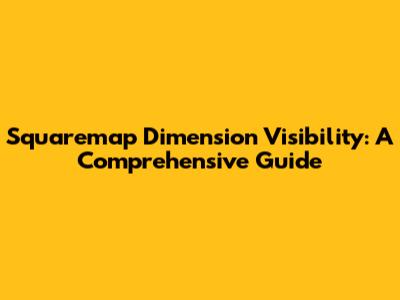 Squaremap Dimension Visibility: A Comprehensive Guide