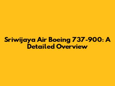 Sriwijaya Air Boeing 737-900: A Detailed Overview