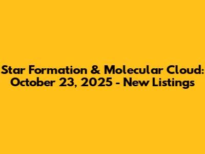 Star Formation & Molecular Cloud: October 23, 2025 - New Listings